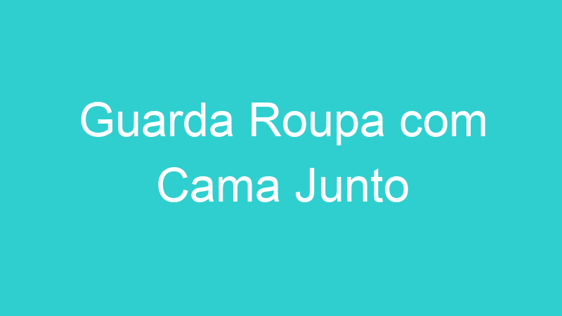 Guarda Roupa com Cama Junto