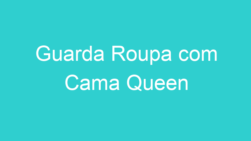Guarda Roupa com Cama Queen