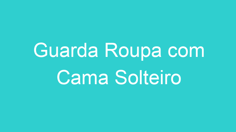 Guarda Roupa com Cama Solteiro