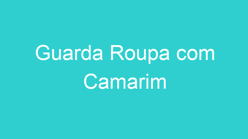 Guarda Roupa com Camarim