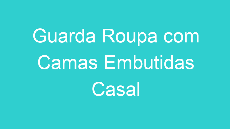 Guarda Roupa com Camas Embutidas Casal
