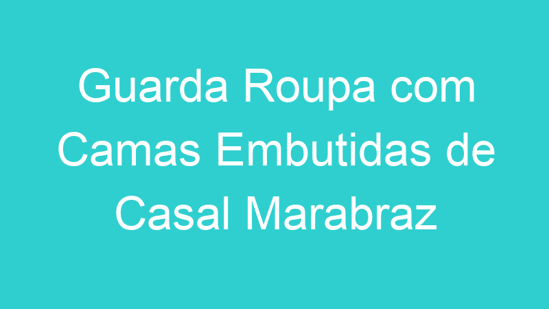 Guarda Roupa com Camas Embutidas de Casal Marabraz