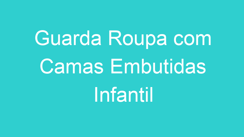 Guarda Roupa com Camas Embutidas Infantil