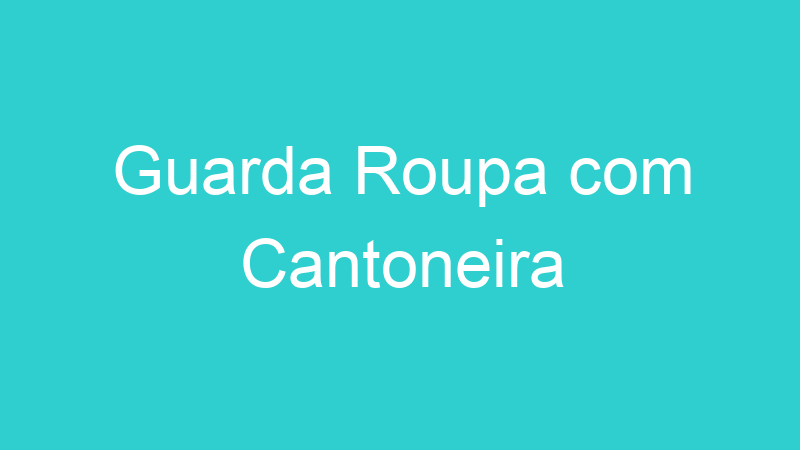 Guarda Roupa com Cantoneira