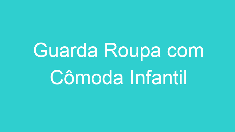 Guarda Roupa com Cômoda Infantil