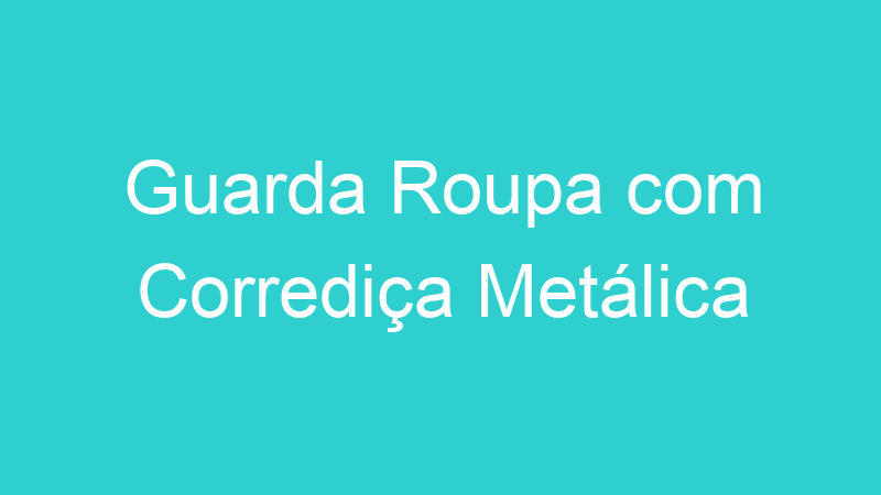 Guarda Roupa com Corrediça Metálica