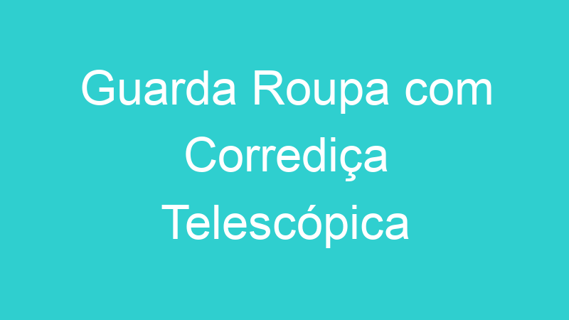 Guarda Roupa com Corrediça Telescópica