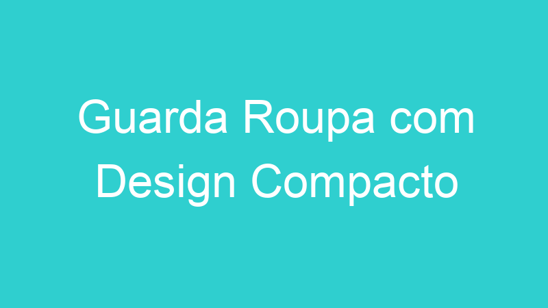Guarda Roupa com Design Compacto