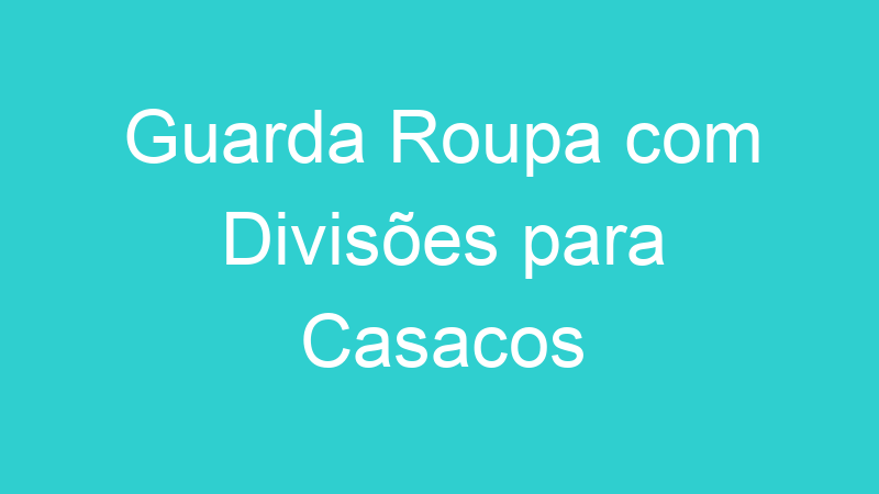 Guarda Roupa com Divisões para Casacos