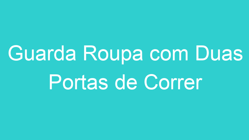 Guarda Roupa com Duas Portas de Correr