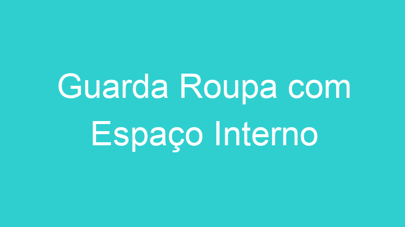 Guarda Roupa com Espaço Interno