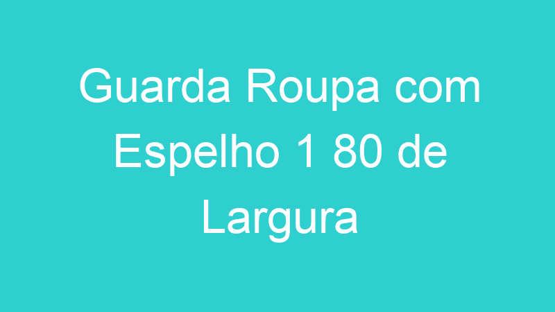 Guarda Roupa com Espelho 1 80 de Largura