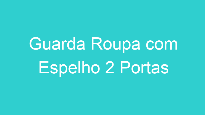 Guarda Roupa com Espelho 2 Portas