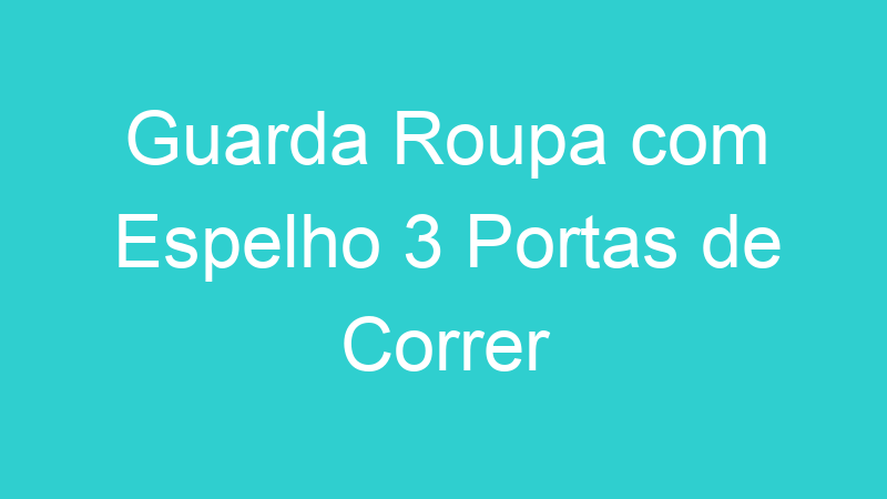 Guarda Roupa com Espelho 3 Portas de Correr