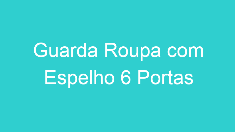 Guarda Roupa com Espelho 6 Portas