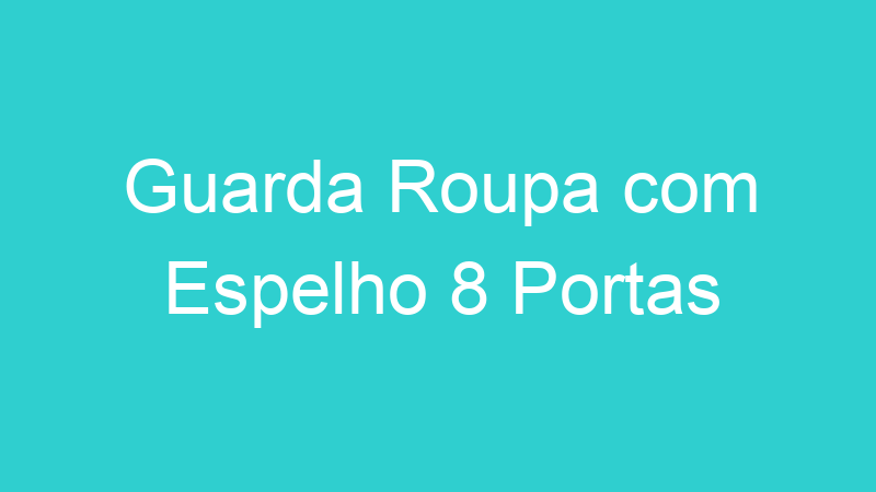 Guarda Roupa com Espelho 8 Portas