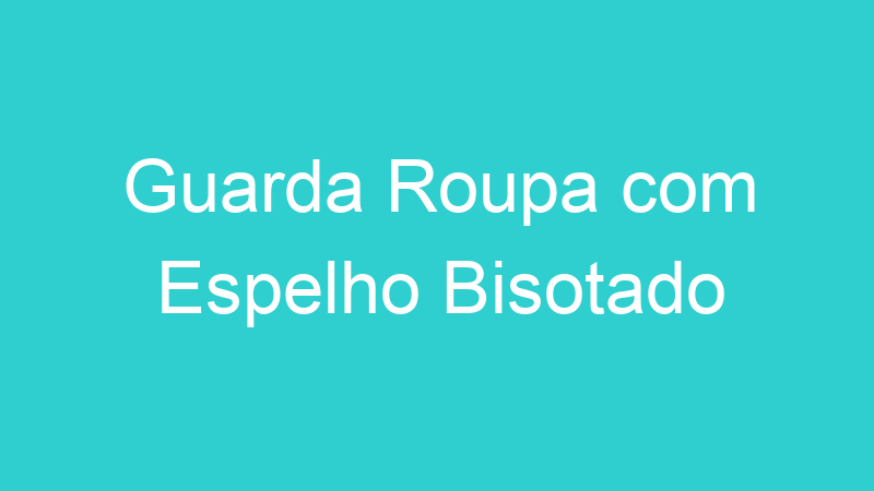 Guarda Roupa com Espelho Bisotado