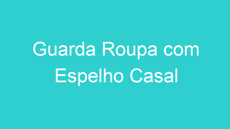Guarda Roupa com Espelho Casal