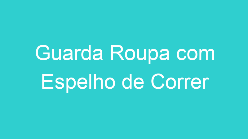 Guarda Roupa com Espelho de Correr