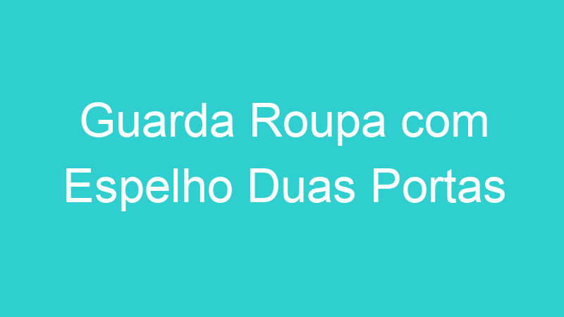 Guarda Roupa com Espelho Duas Portas