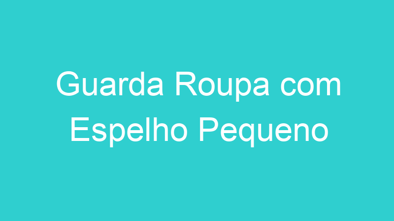 Guarda Roupa com Espelho Pequeno