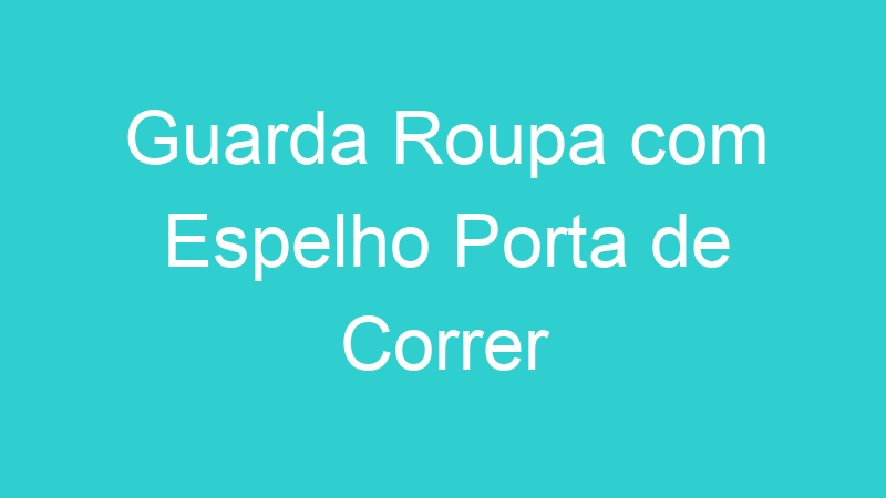 Guarda Roupa com Espelho Porta de Correr