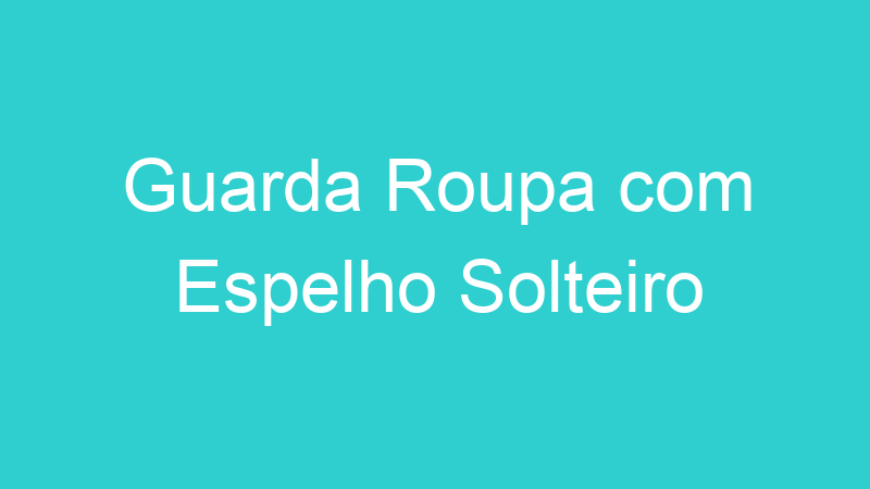 Guarda Roupa com Espelho Solteiro