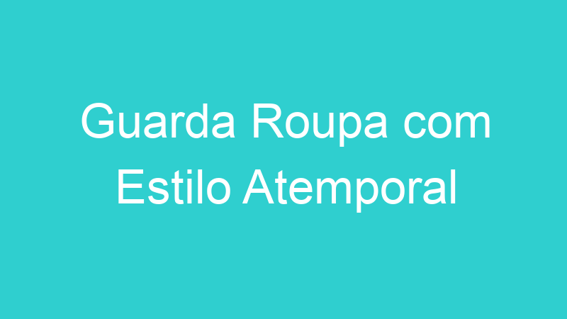 Guarda Roupa com Estilo Atemporal