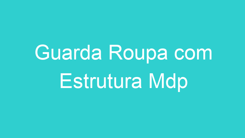 Guarda Roupa com Estrutura Mdp