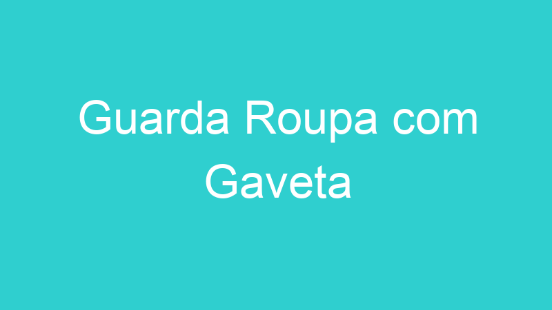 Guarda Roupa com Gaveta