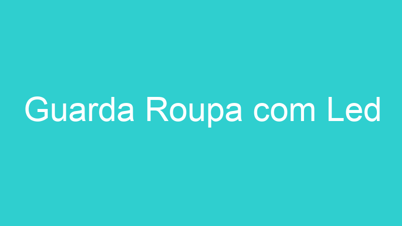 Guarda Roupa com Led
