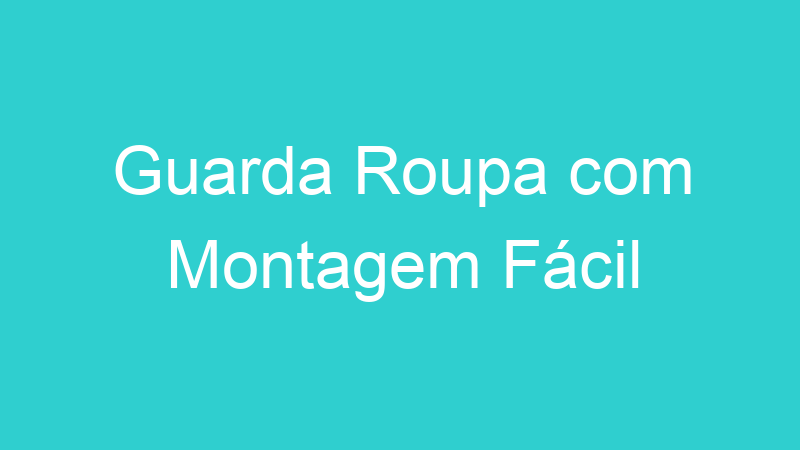Guarda Roupa com Montagem Fácil