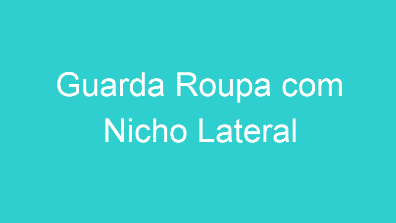 Guarda Roupa com Nicho Lateral