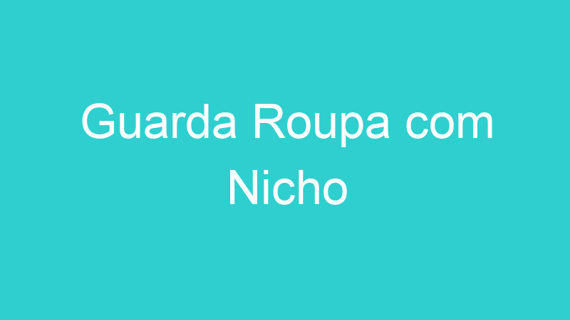 Guarda Roupa com Nicho
