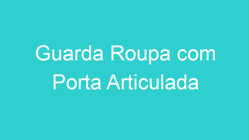 Guarda Roupa com Porta Articulada