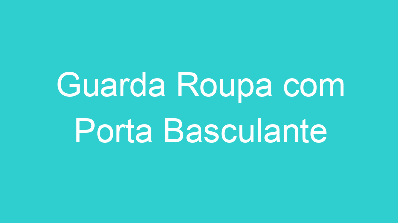 Guarda Roupa com Porta Basculante