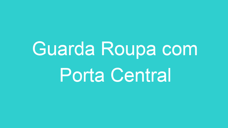 Guarda Roupa com Porta Central