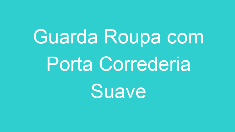 Guarda Roupa com Porta Correderia Suave