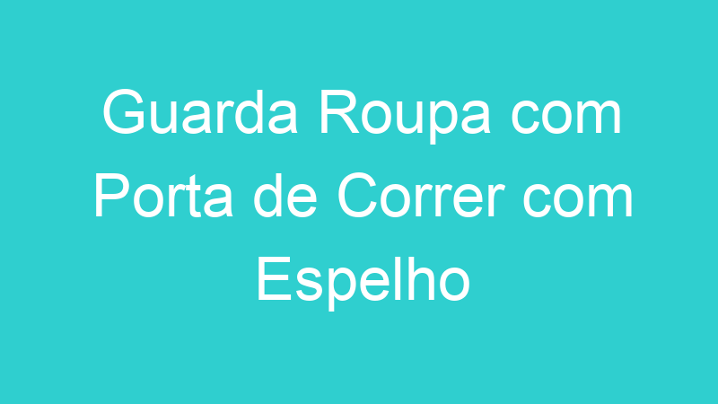 Guarda Roupa com Porta de Correr com Espelho