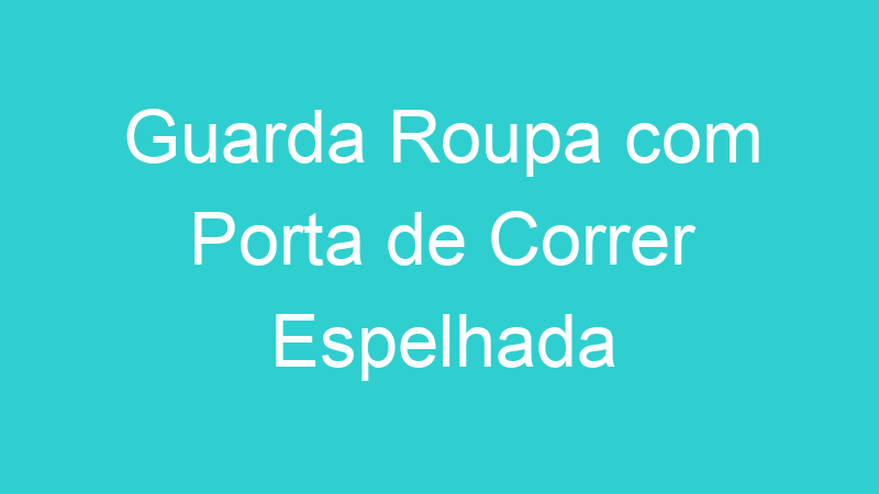 Guarda Roupa com Porta de Correr Espelhada