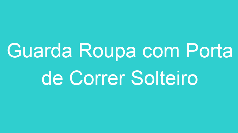 Guarda Roupa com Porta de Correr Solteiro