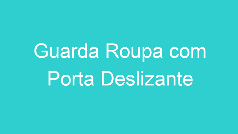 Guarda Roupa com Porta Deslizante
