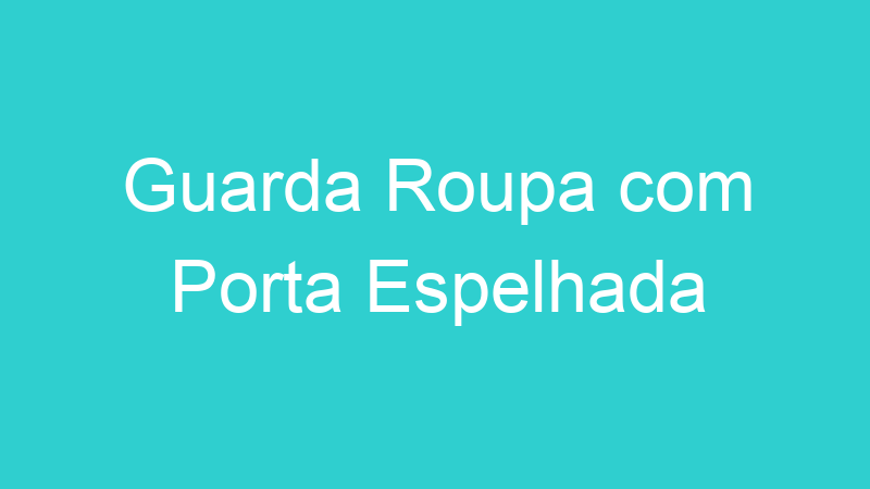 Guarda Roupa com Porta Espelhada