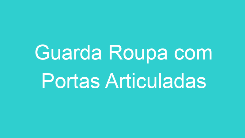 Guarda Roupa com Portas Articuladas
