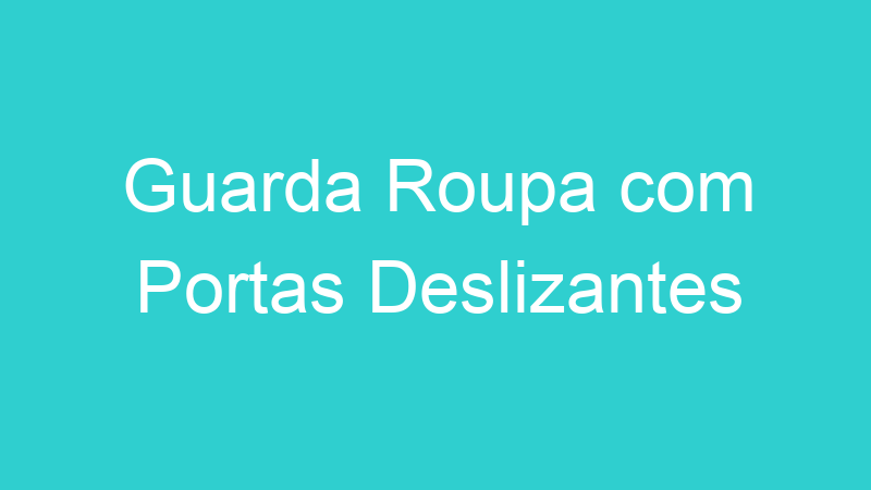 Guarda Roupa com Portas Deslizantes