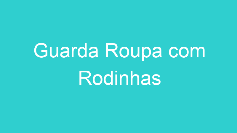 Guarda Roupa com Rodinhas