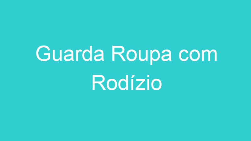 Guarda Roupa com Rodízio