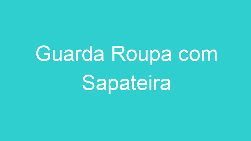 Guarda Roupa com Sapateira