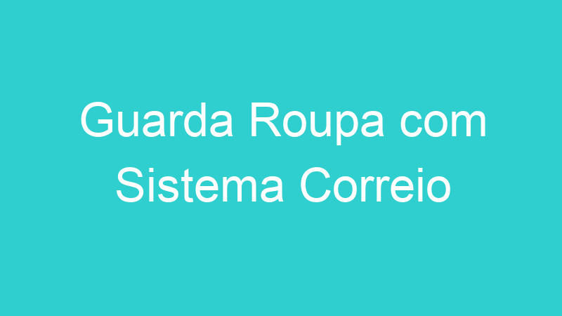 Guarda Roupa com Sistema Correio