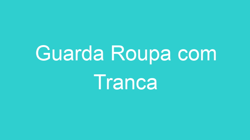 Guarda Roupa com Tranca
